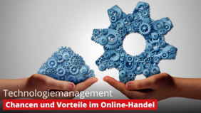 Technologiemanagement – Chancen im Online-Handel