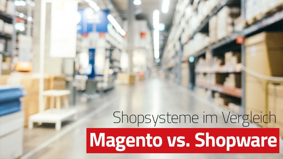 Magento vs Shopware - Shopsysteme im Vergleich