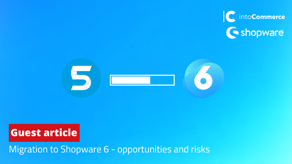 Shopware6 Migration - Opportunities & Risks